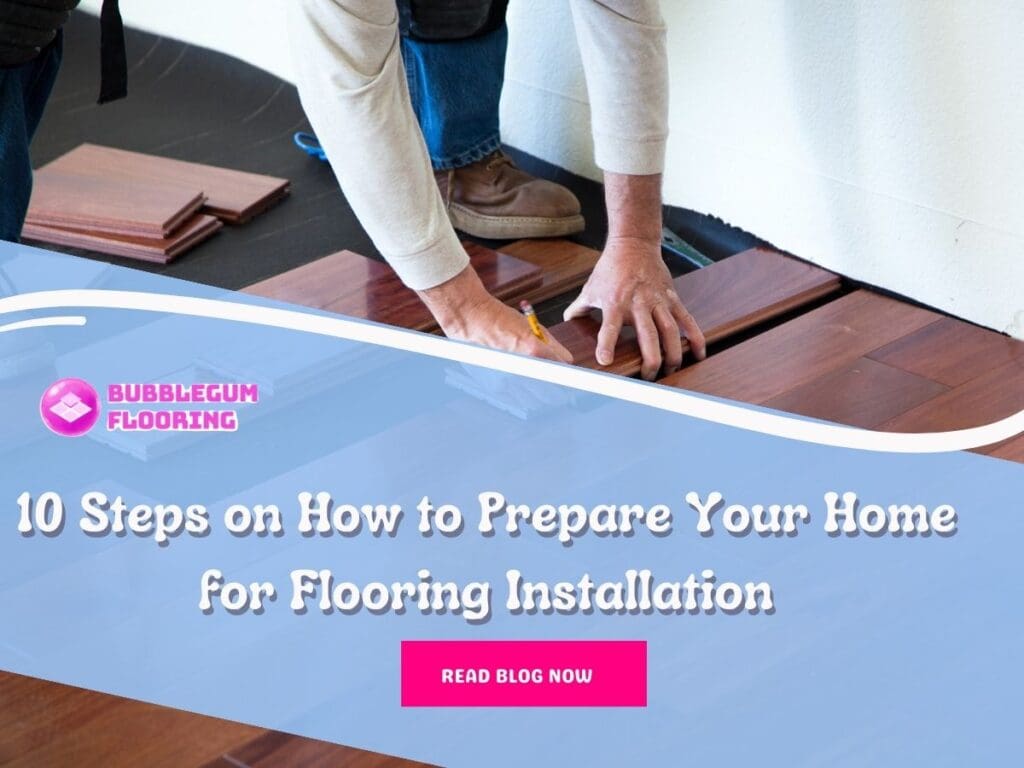 Front image of a blog titled " 10 Steps on How to Prepare Your Home for Flooring Installation" with a person installing wooden floor tiles as the background and the title displayed in elegant typography