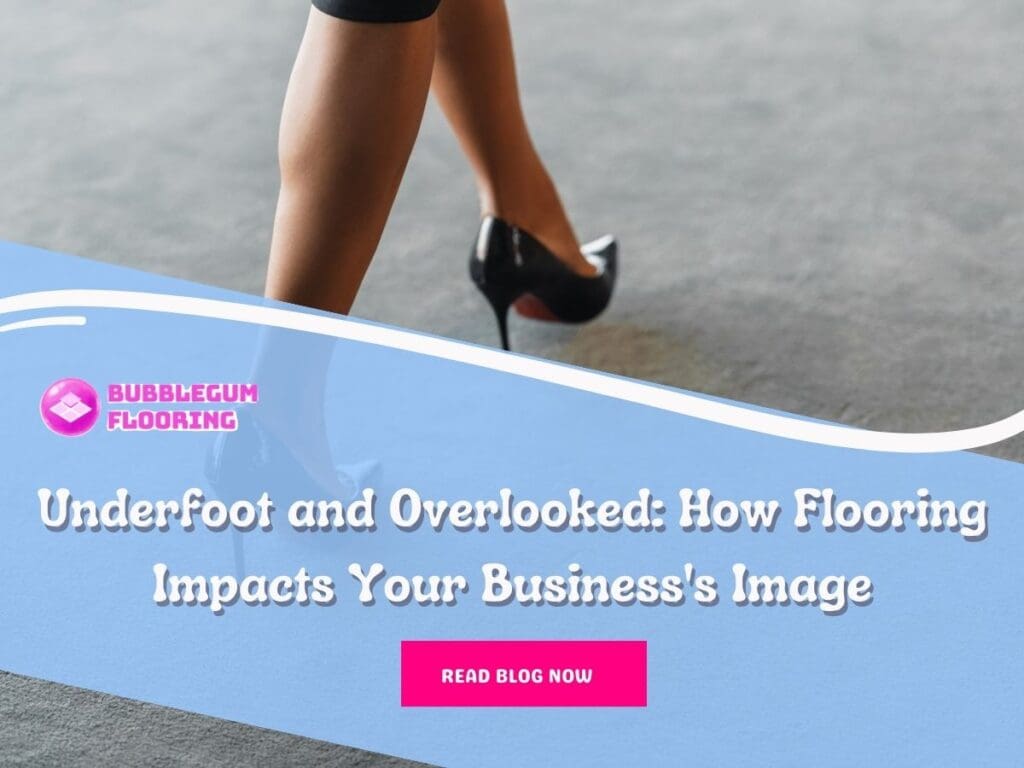 Front image of a blog titled "Underfoot and Overlooked: How Flooring Impacts Your Business's Image" with a lady in black red bottoms stiletto walking on a grey carpet as the background and the title displayed in elegant typography