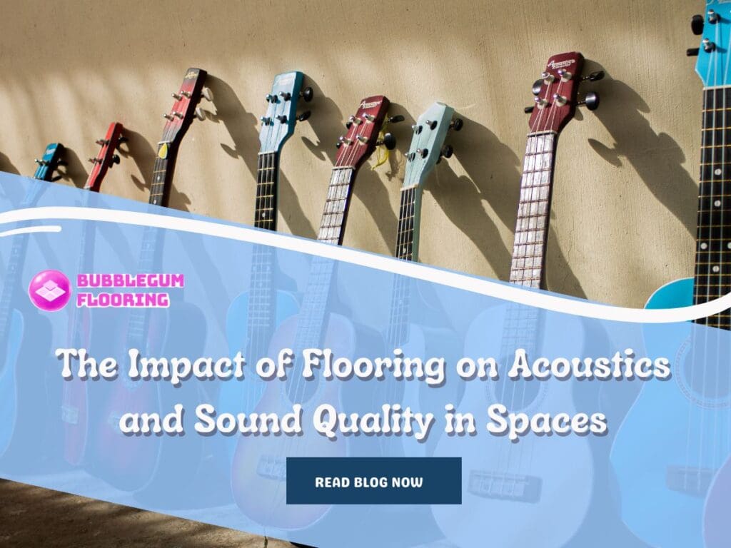 The Impact of Flooring on Acoustics and Sound Quality in Spaces