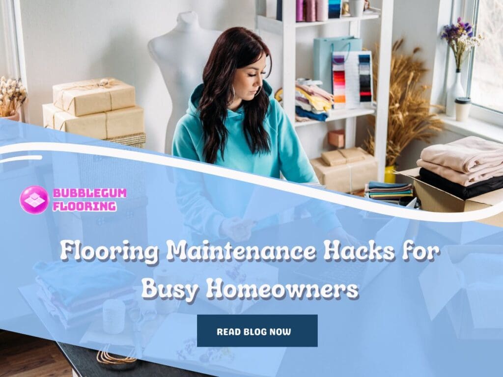 Flooring Maintenance Hacks for Busy Homeowners