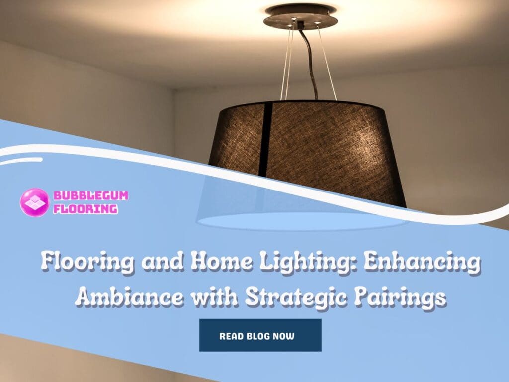 Flooring and Home Lighting: Enhancing Ambiance with Strategic Pairings