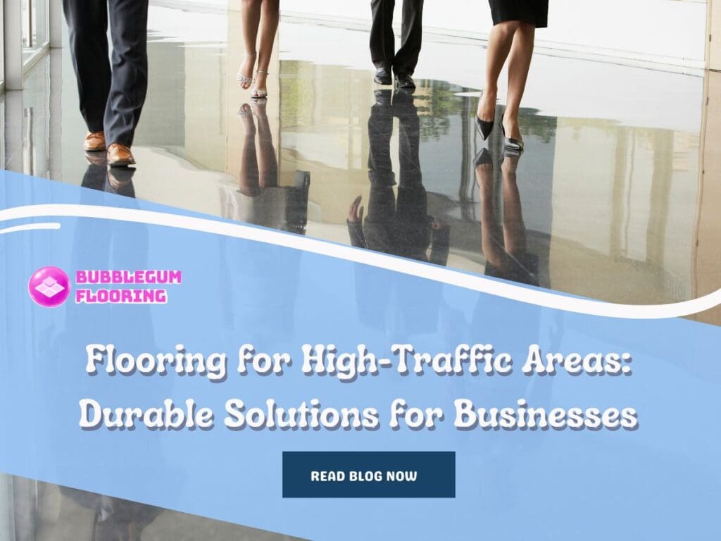 Flooring for High-Traffic Areas: Durable Solutions for Businesses